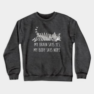 My Brain Says Yes My Body Says Nope Funny Cat Design Crewneck Sweatshirt